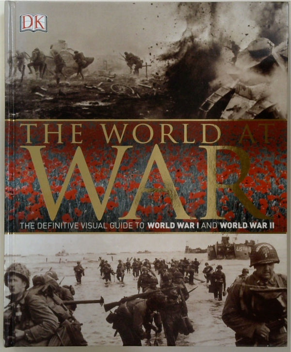 The World At War: The Definitive Visual Guide to World War I and World War II