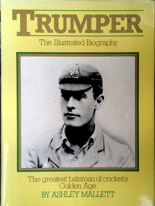 Trumper - The Illustrated Biography: The Greatest Batsman of Cricket's Golden Age