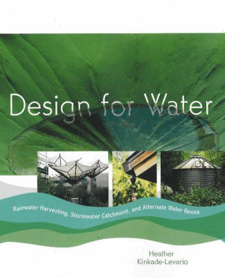 Design for Water: Rainwater Harvesting, Stormwater Catchment, and