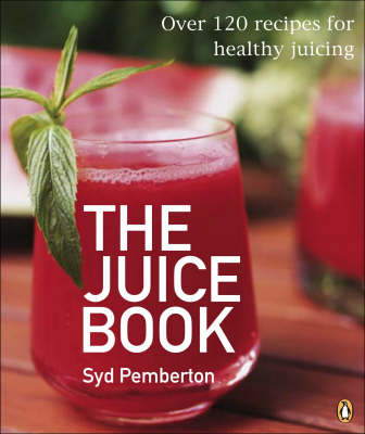 The Juice Book: Over 100 Recipes for Healthy Juicing