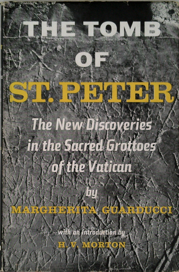 The Tomb Of St. Peter: The New Discoveries In The Sacred Grottoes Of The Vatican
