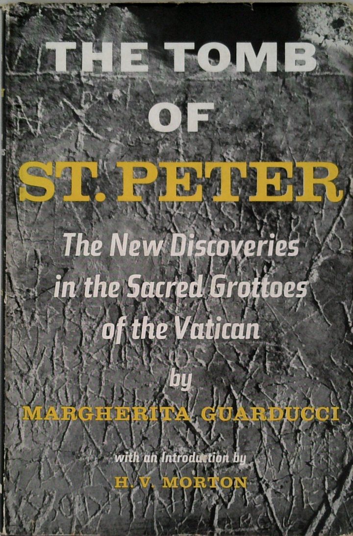 The Tomb Of St. Peter: The New Discoveries In The Sacred Grottoes Of The Vatican