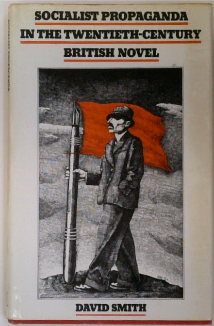 Socialist Propaganda in the Twentieth-Century British Novel