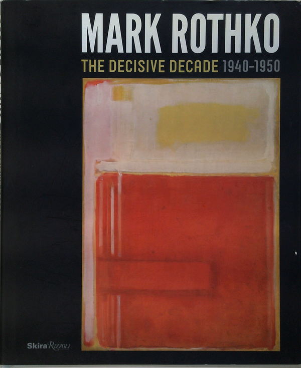 Mark Rothko
The Decisive Decade 1940-1950