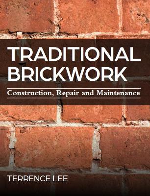 Traditional Brickwork: Construction, Repair and Maintenance