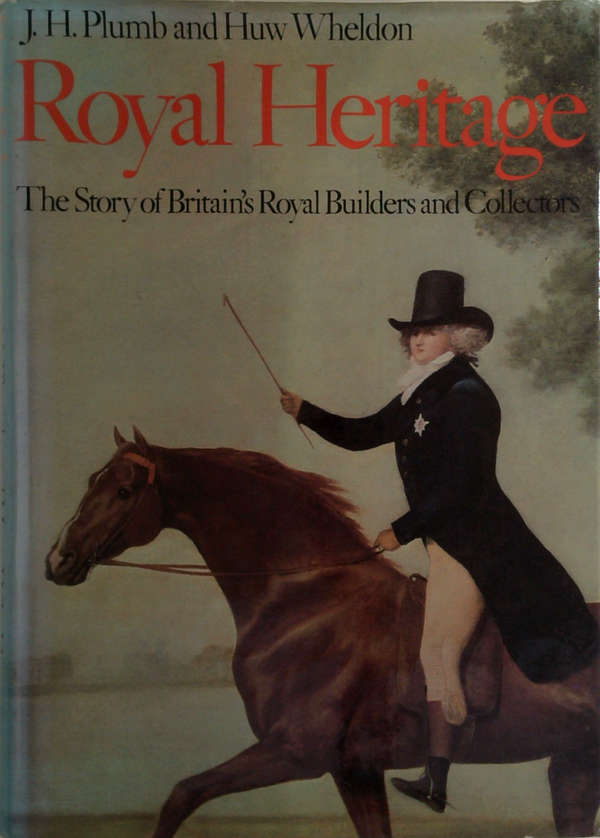 Royal Heritage: The Story Of Britain's Royal Builders And Collectors