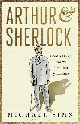 Arthur & Sherlock: Conan Doyle and the Creation of Holmes