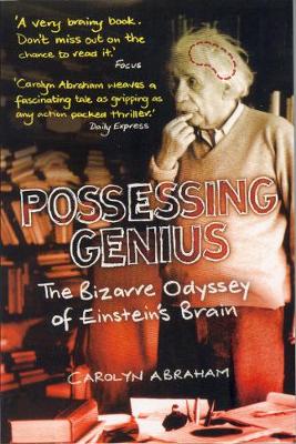 Possessing Genius: The Bizarre Odyssey of Einstein's Brain