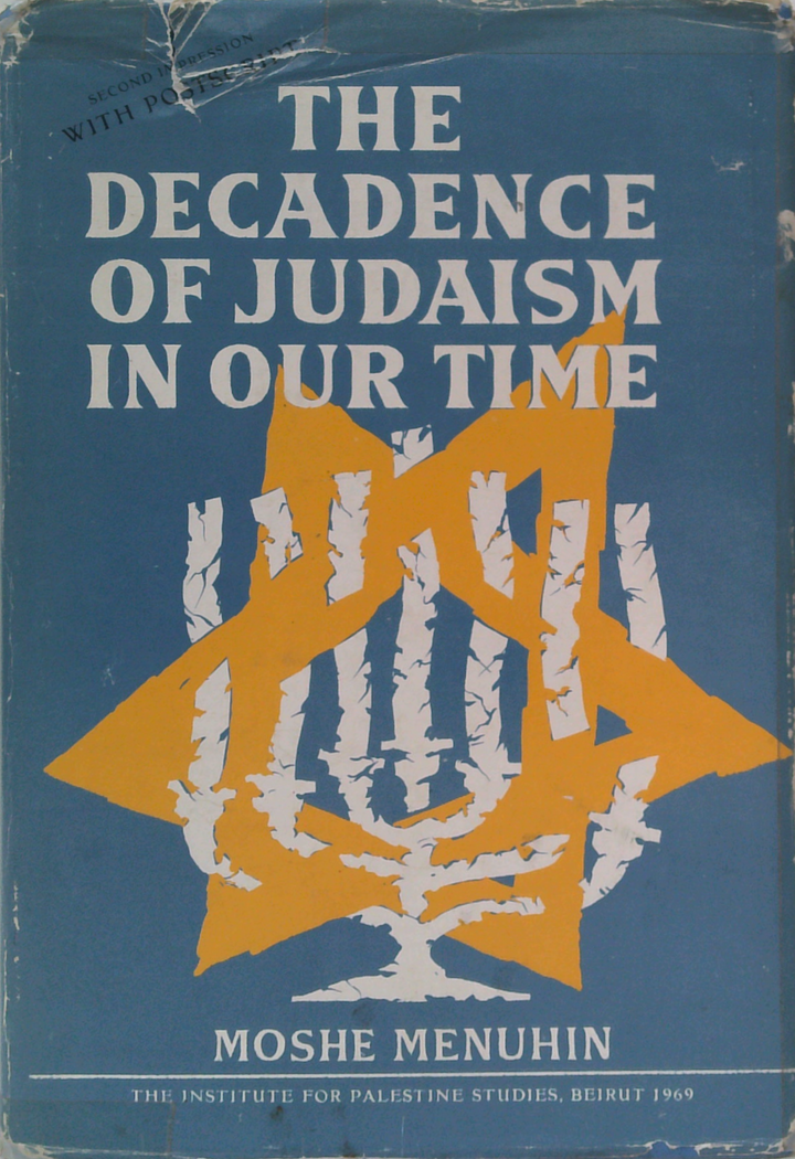The Decadence of Judaism in Our Time. In Three Parts. I. Palestine, the Jews and the Arabs. II. The Case of the Jews and of Judaism Versus "Jewish" Political Nationalism. III. Quo Vadis Zionist Israel