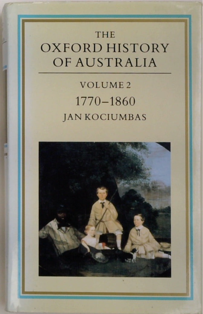 The Oxford History Of Australia Vol 2: 1770-1860 - Possessions