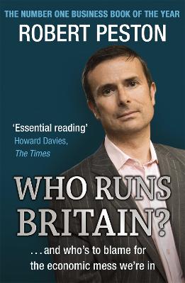 Who Runs Britain?: ...and who's to blame for the economic mess we're