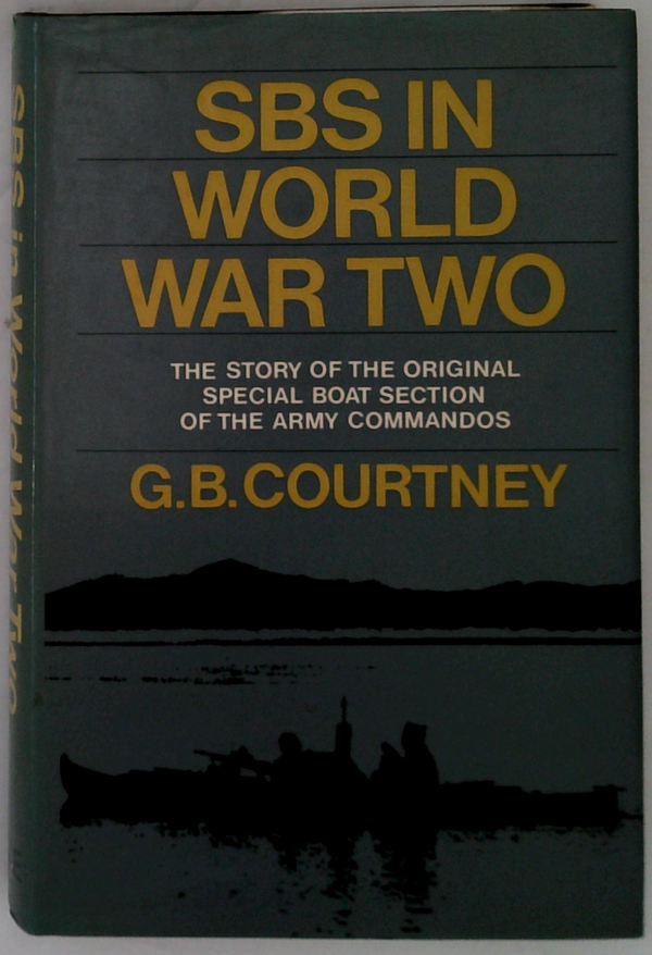 SBS In World War Two: The Story Of The Original Special Boat Section Of The Army Commandos