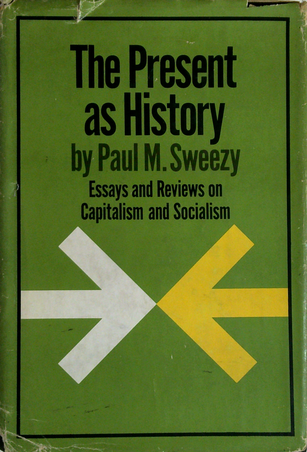 The Present As History: Essays And Reviews On Capitalism And Socialism (SIGNED)