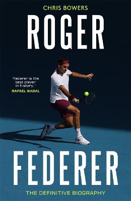 Roger Federer: The Definitive Biography