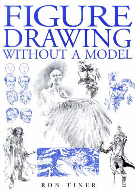 Figure Drawing without a Model: Anatomy, Movement and Character