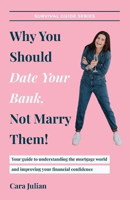 Why You Should Date Your Bank, Not Marry Them!: Your guide to