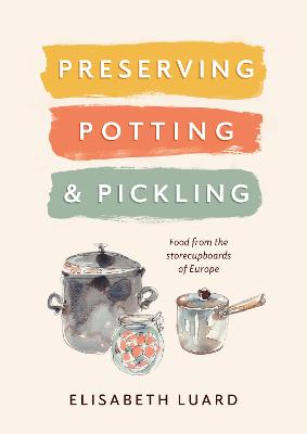 Preserving, Potting and Pickling: Food from the Store Cupboards of