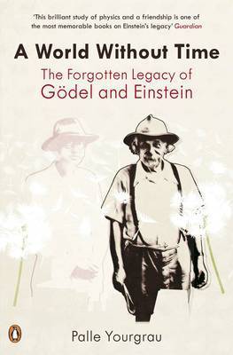 A World without Time: The Forgotten Legacy of Godel and Einstein