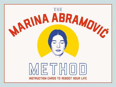 The Marina Abramovic Method: Instruction Cards to Reboot Your Life