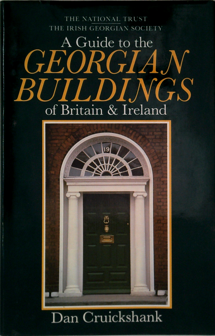 A Guide To The Georgian Buildings Of Britain & Ireland