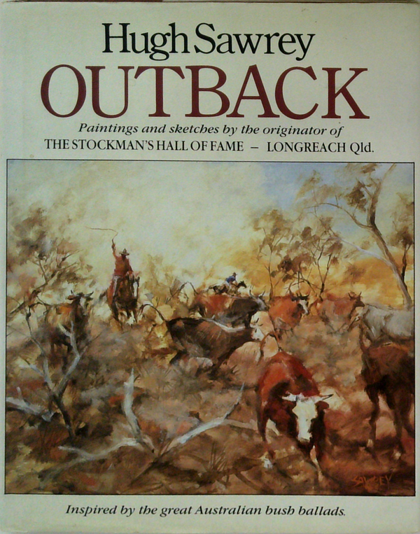 Outback: Paintings And Sketches By The Originator Of The Stockman's Hall Of Fame - Longreach Qld. Inspired By The Great Australian Bush Ballads