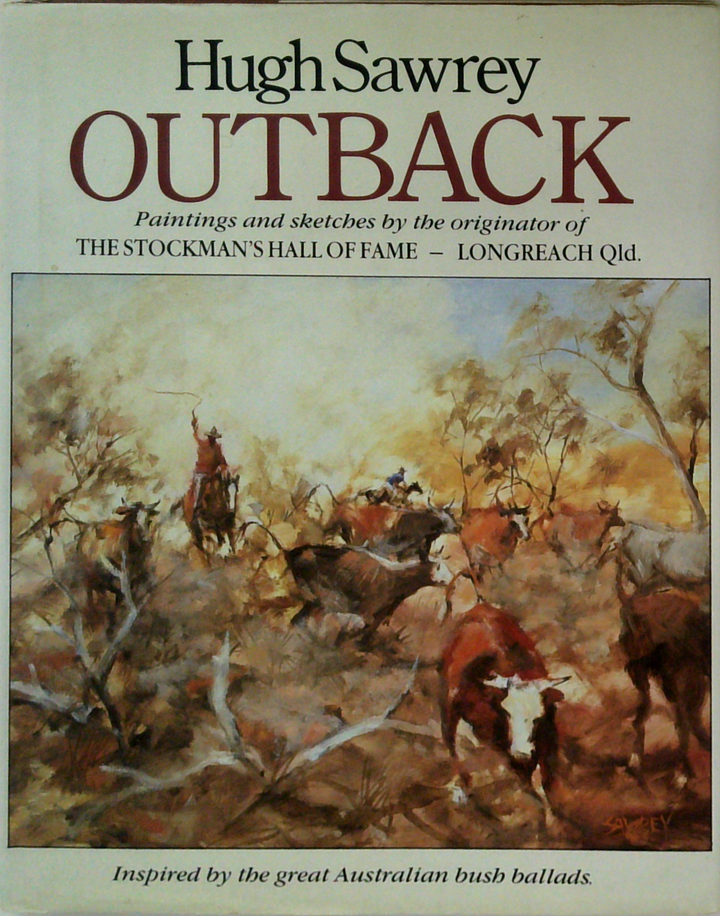 Outback: Paintings And Sketches By The Originator Of The Stockman's Hall Of Fame - Longreach Qld. Inspired By The Great Australian Bush Ballads