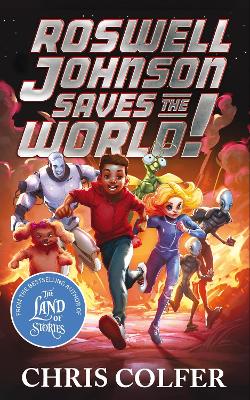 Roswell Johnson Saves the World!: Book 1: An action-packed adventure from the bestselling author of The Land of Stories