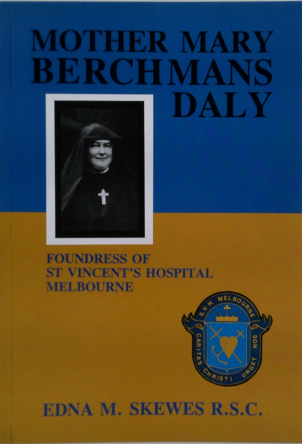 Mother Mary Berchmans Daly: Foundress Of St Vincent's Hospital Melbourne (SIGNED)