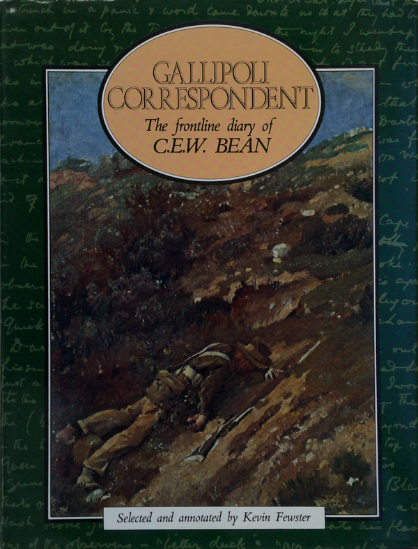 Gallipoli Correspondent: The Frontline Diary Of C.E.W. Bean