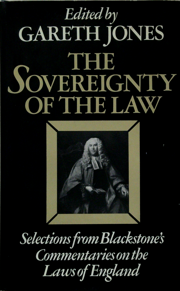 Sovereignty of the Law : Selections from Blackstone's Commentaries on the Laws of England