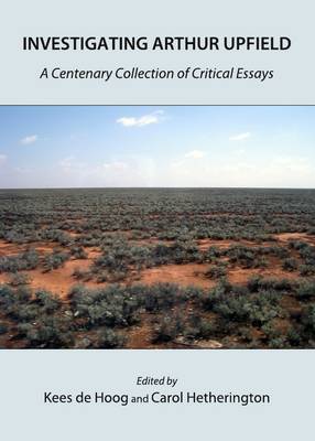Investigating Arthur Upfield: A Centenary Collection of Critical