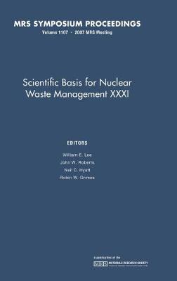 Scientific Basis for Nuclear Waster Management XXXI: Volume 1107