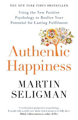 Authentic Happiness: Using the New Positive Psychology to Realise your