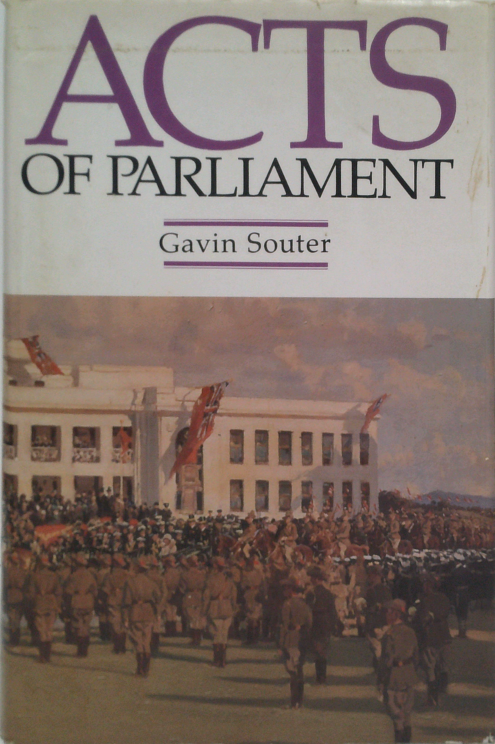 Acts Of Parliament: A Narrative History Of The Senate And House Of Representatives Commonwealth Of Australia