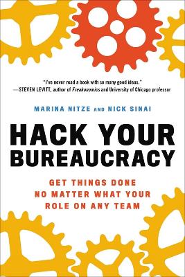 Hack Your Bureaucracy: Get Things Done No Matter What Your Role on Any
