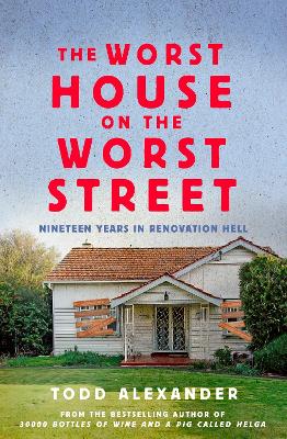 The Worst House on the Worst Street: Nineteen Years in Renovation Hell