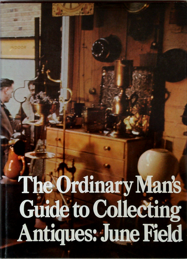 The Ordinary Man's Guide To Collecting Antiques