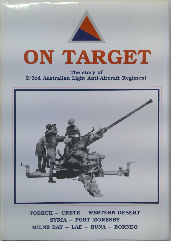On Target: The Story Of 2/3Rd Australian Light Anti-Aircraft Regiment