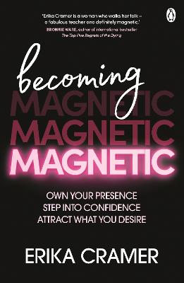 Becoming Magnetic: Own your presence, step into confidence, attract what you desire