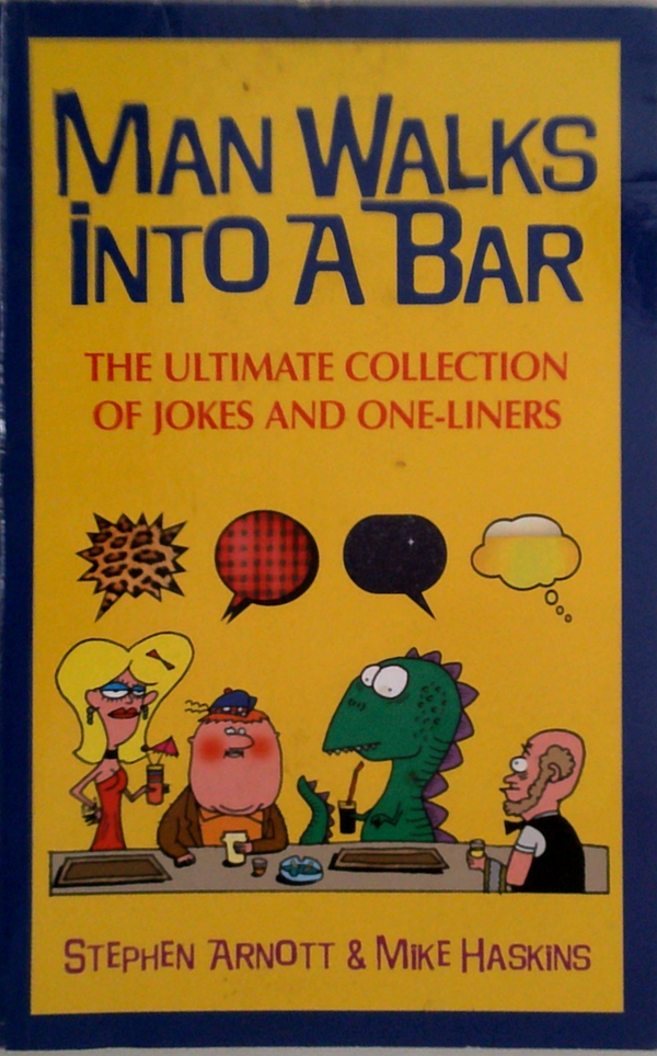 Man Walks Into A Bar: The Ultimate Collection Of Jokes And One-Liners