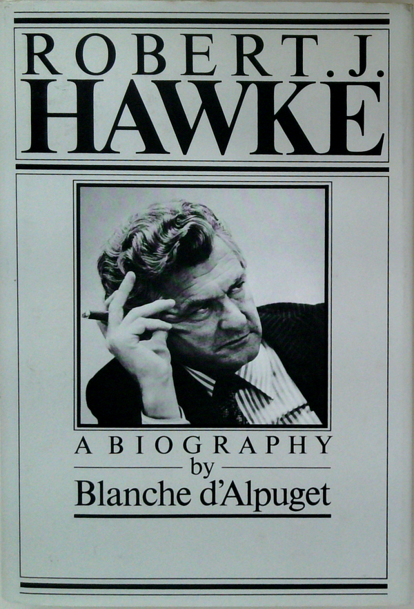 Robert J. Hawke: A Biography