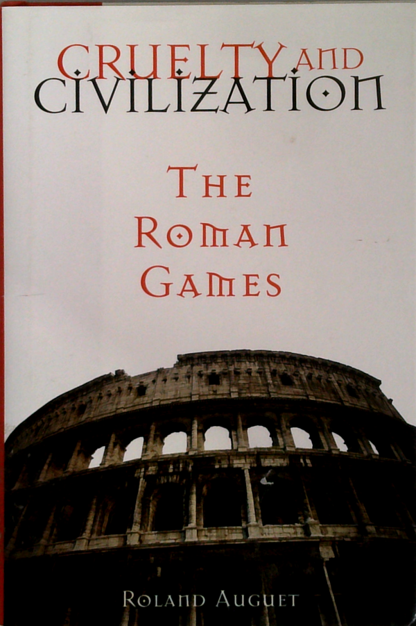 Cruelty And Civilization: The Roman Games