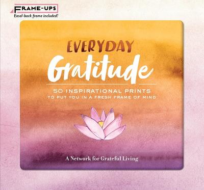 Everyday Gratitude Frame-Ups: 50 Inspirational Prints to Put You in a