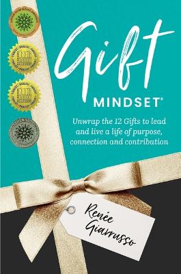Gift Mindset: Unwrap the 12 Gifts to lead and live a life of purpose,