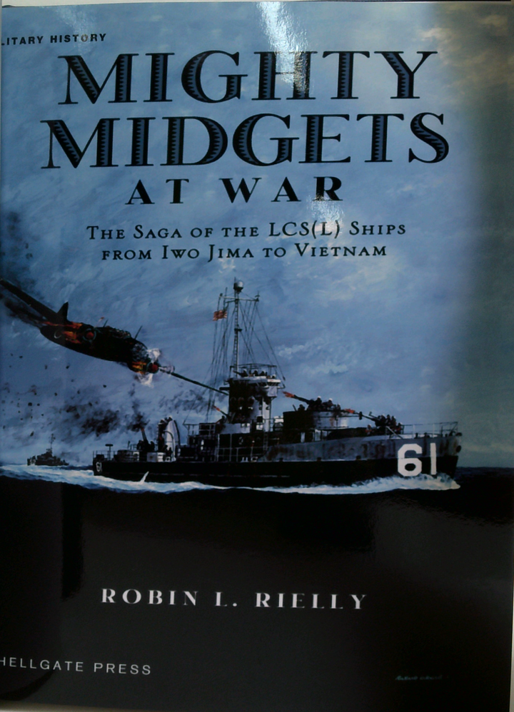 Mighty Midgets At War: The Saga Of The Lcs(L) Ships From Iwo Jima To Vietnam