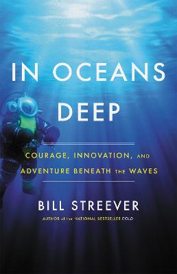 In Oceans Deep: Courage, Innovation, and Adventure Beneath the Waves