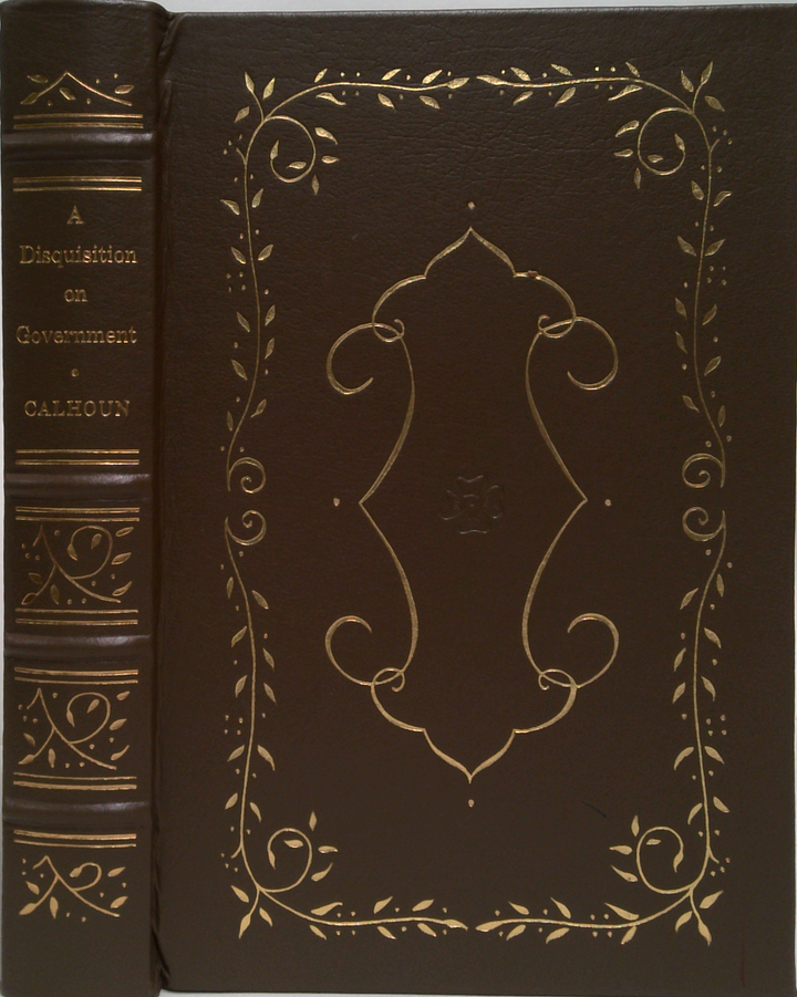 A Disquisition On Government And A Discourse On The Constitution And Government Of The United States