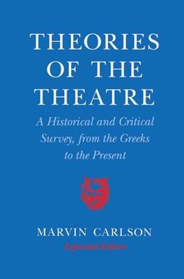 Theories of the Theatre: A Historical and Critical Survey, from the