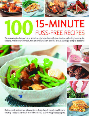 100 15 Minute Fuss-free Recipes: Time-saving Techniques and Shortcuts