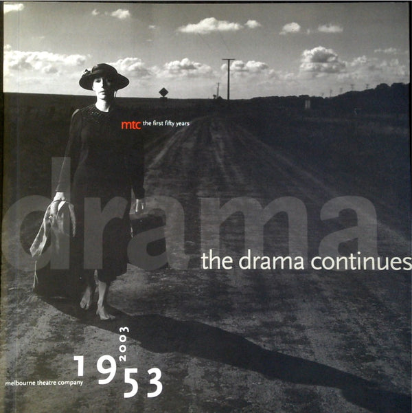 Drama Continues, The: MTC, the First Fifty Years : Melbourne Theatre Company, 1953-2003